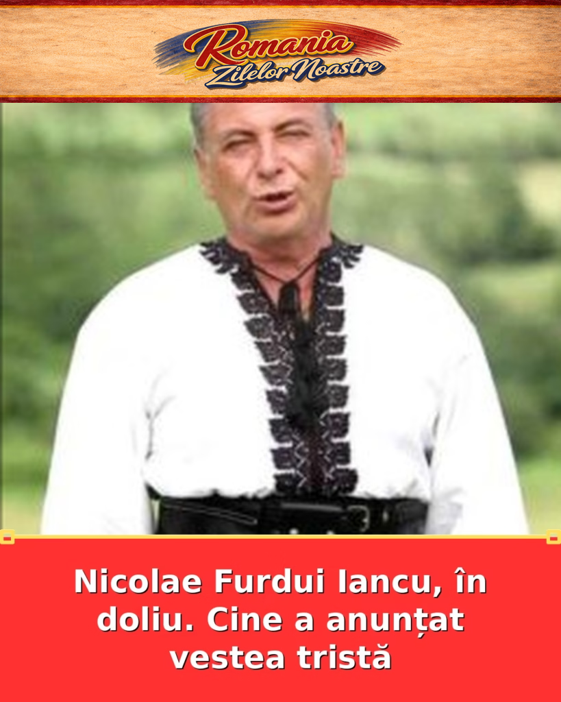 Nicolae Furdui Iancu, în doliu. Cine a anunțat vestea tristă