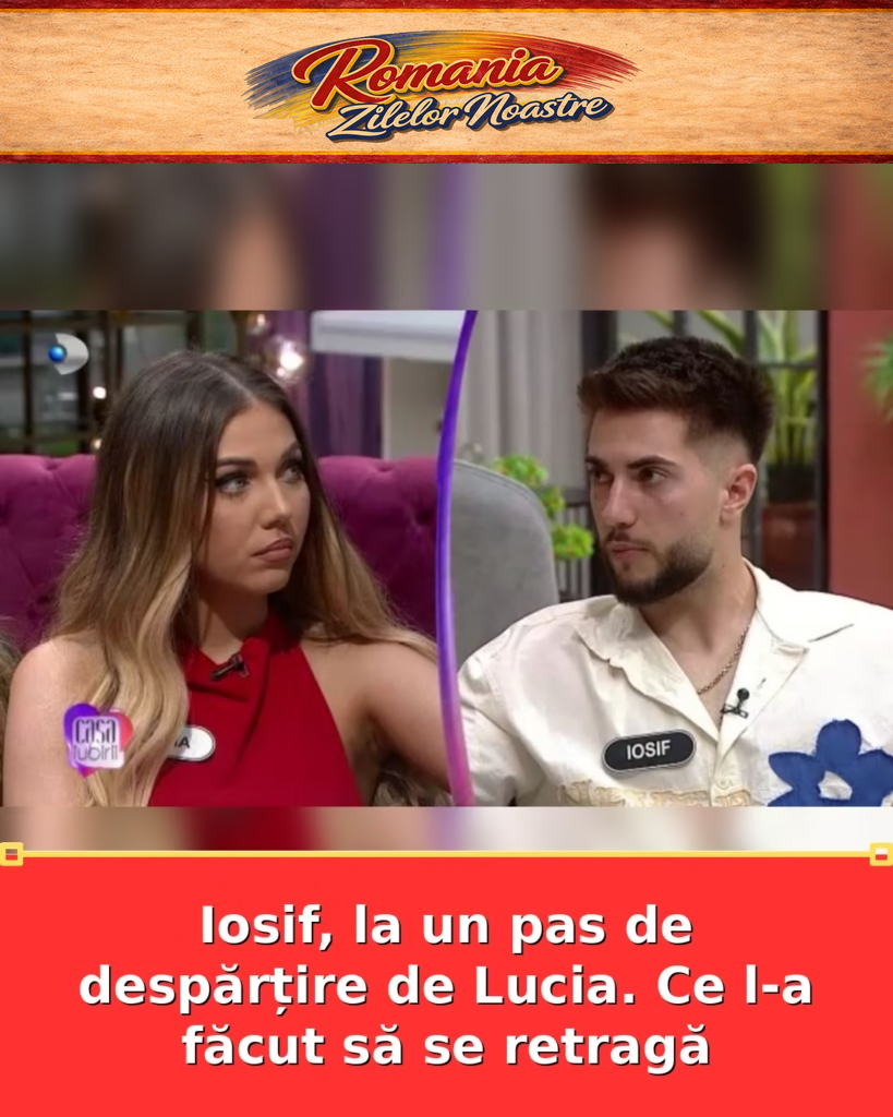 Iosif, la un pas de despărțire de Lucia. Ce l-a făcut să se retragă