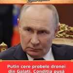 Putin cere probele dronei din Galați. Condiția pusă României