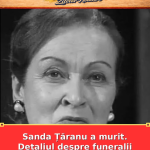Sanda Țăranu a murit. Detaliul despre funeralii care contează