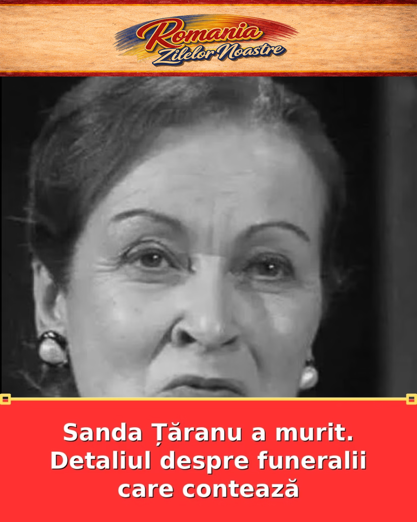 Sanda Țăranu a murit. Detaliul despre funeralii care contează