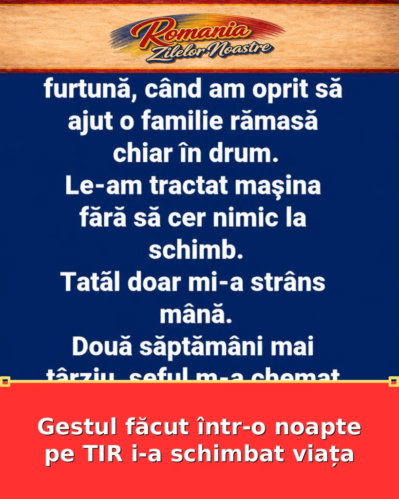Gestul făcut într-o noapte pe TIR i-a schimbat viața