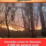 Incendiu uriaș în Toscana. 3.500 de oameni sunt evacuați de urgență