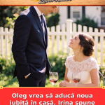 Oleg vrea să aducă noua iubită în casă. Irina spune stop