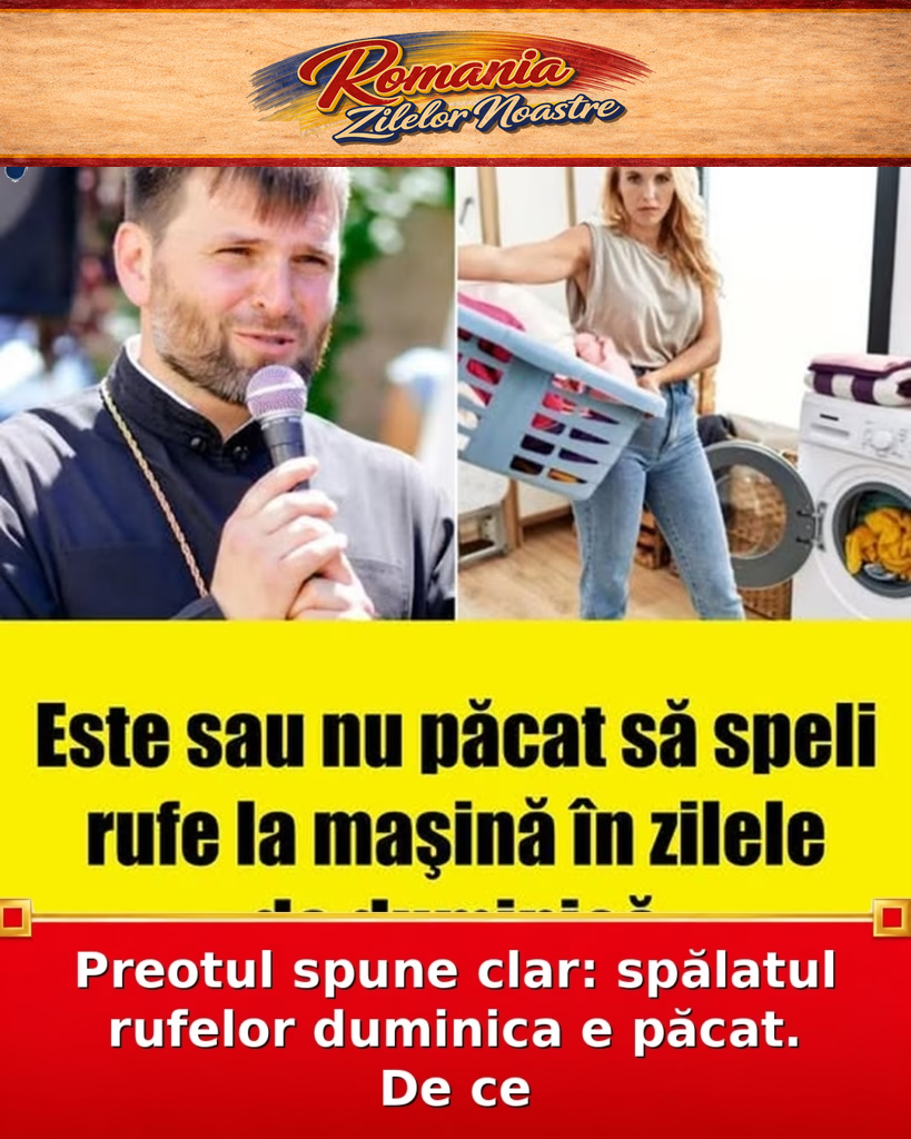 Preotul spune clar: spălatul rufelor duminica e păcat. De ce