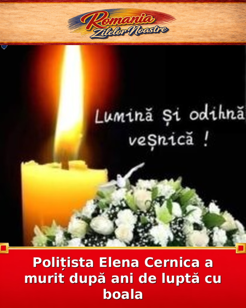 Polițista Elena Cernica a murit după ani de luptă cu boala