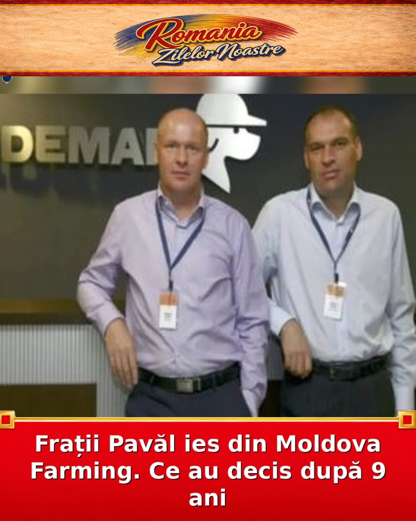 Frații Pavăl ies din Moldova Farming. Ce au decis după 9 ani
