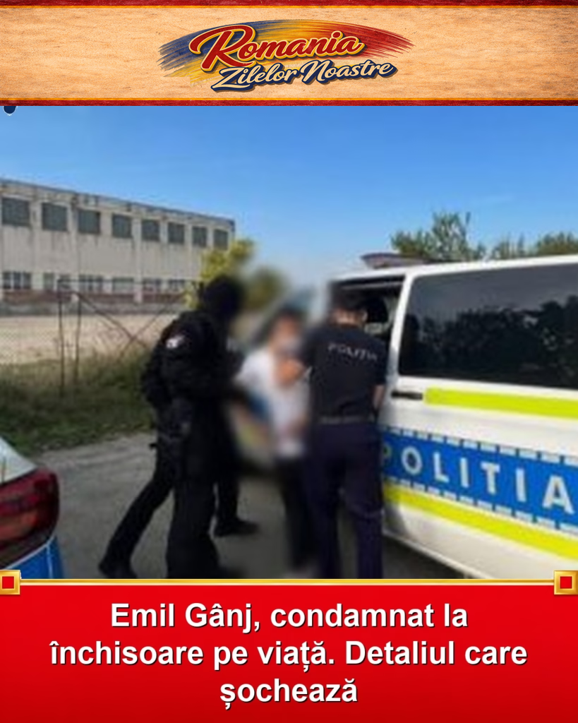 Emil Gânj, condamnat la închisoare pe viață. Detaliul care șochează