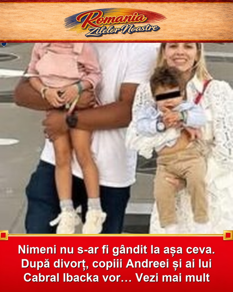 Nimeni nu s-ar fi gândit la așa ceva. După divorț, copiii Andreei și ai lui Cabral Ibacka vor… Vezi mai mult
