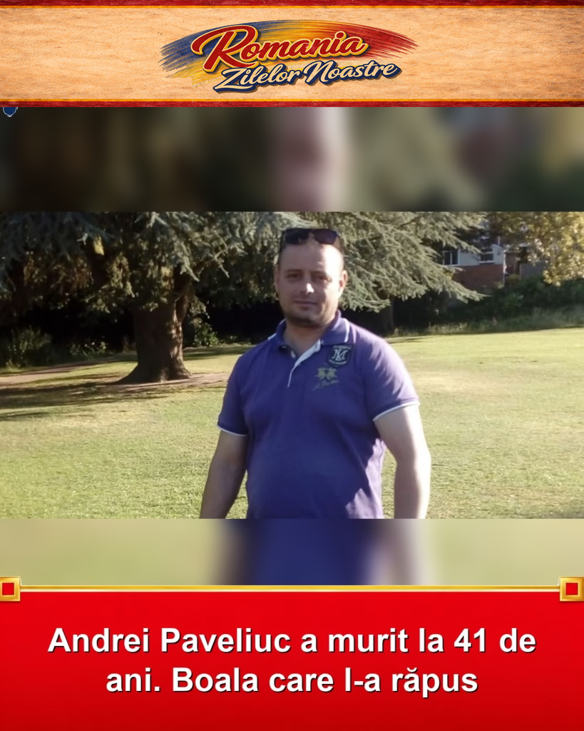Andrei Paveliuc a murit la 41 de ani. Boala care l-a răpus
