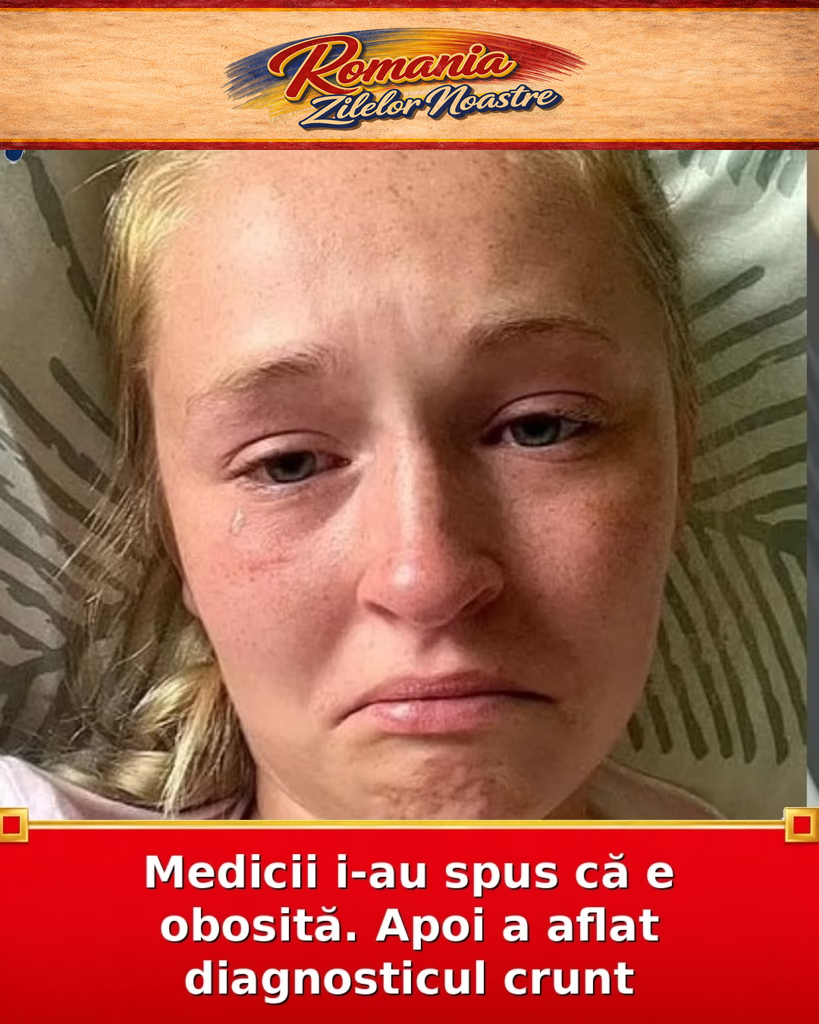 Medicii i-au spus că e obosită. Apoi a aflat diagnosticul crunt