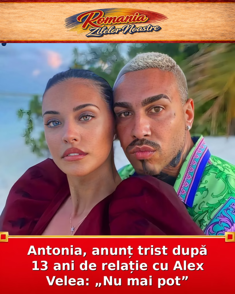 Antonia, anunț trist după 13 ani de relație cu Alex Velea: „Nu mai pot”