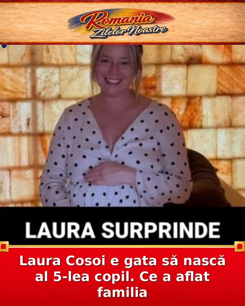 Laura Cosoi e gata să nască al 5-lea copil. Ce a aflat familia