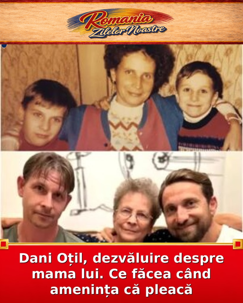 Dani Oțil, dezvăluire despre mama lui. Ce făcea când amenința că pleacă