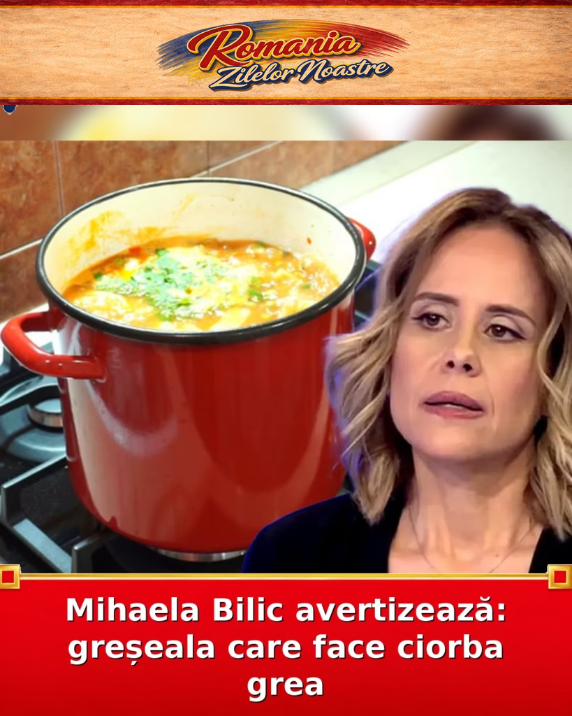 Mihaela Bilic avertizează: greșeala care face ciorba grea