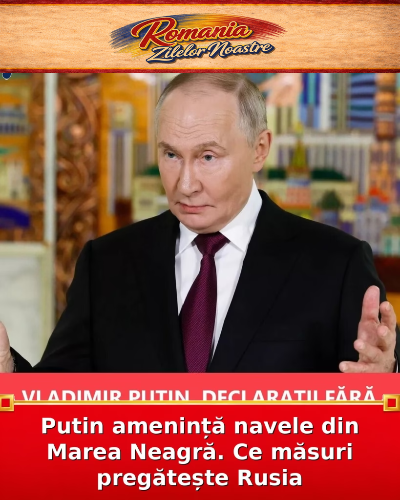 Putin amenință navele din Marea Neagră. Ce măsuri pregătește Rusia