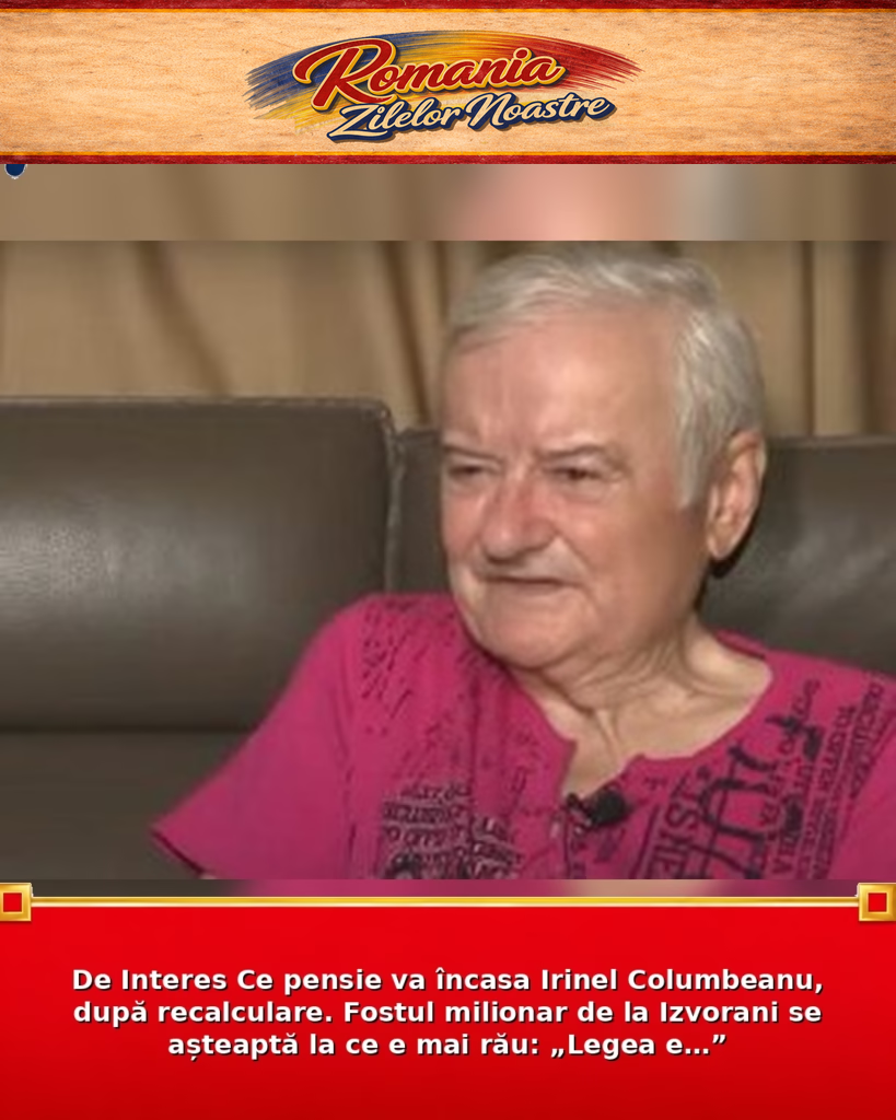 De Interes Ce pensie va încasa Irinel Columbeanu, după recalculare. Fostul milionar de la Izvorani se așteaptă la ce e mai rău: „Legea e…”