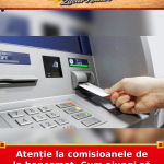 Atenție la comisioanele de la bancomat. Cum ajungi să plătești mai mult