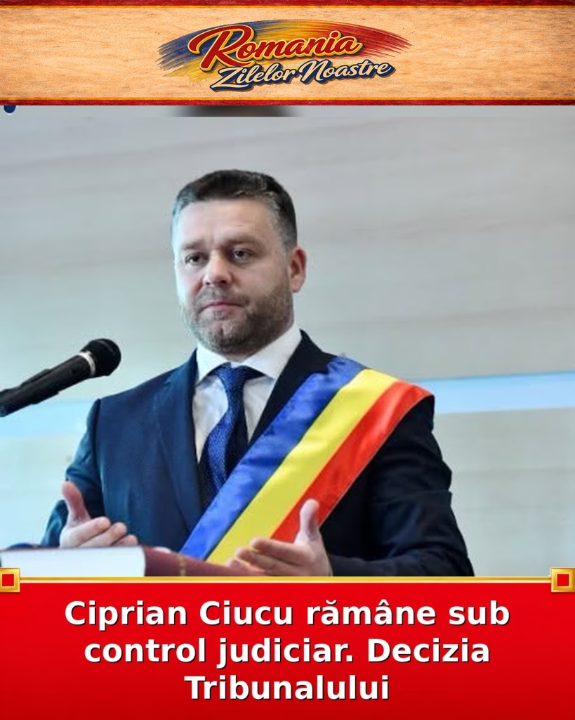 Ciprian Ciucu rămâne sub control judiciar. Decizia Tribunalului