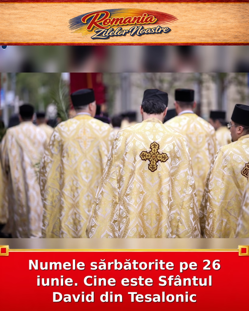 Numele sărbătorite pe 26 iunie. Cine este Sfântul David din Tesalonic