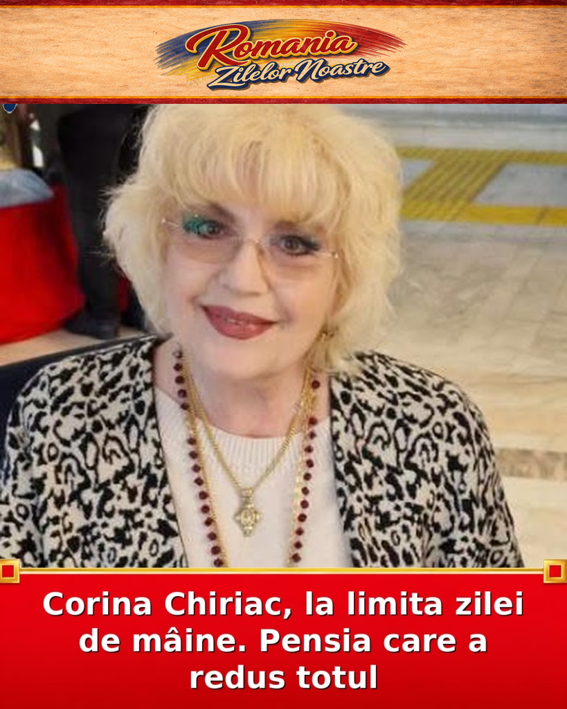 Corina Chiriac, la limita zilei de mâine. Pensia care a redus totul
