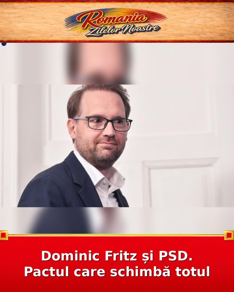 Dominic Fritz și PSD. Pactul care schimbă totul