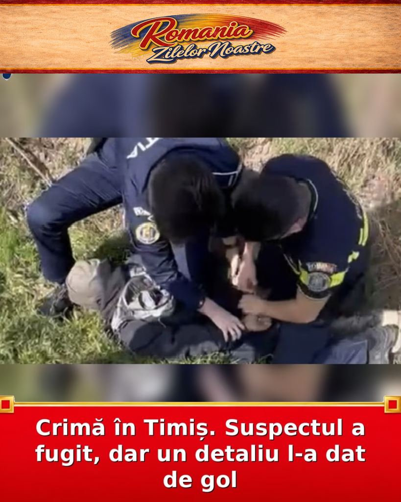 Crimă în Timiș. Suspectul a fugit, dar un detaliu l-a dat de gol