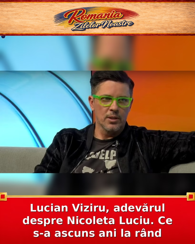 Lucian Viziru, adevărul despre Nicoleta Luciu. Ce s-a ascuns ani la rând