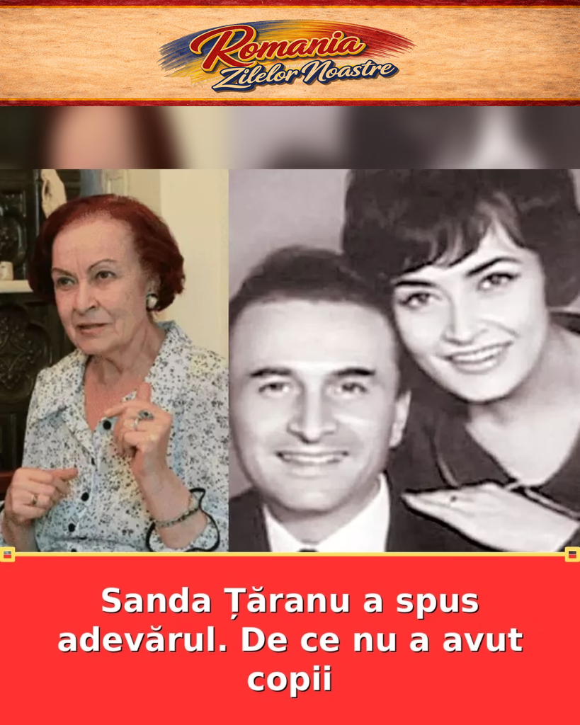 Sanda Țăranu a spus adevărul. De ce nu a avut copii