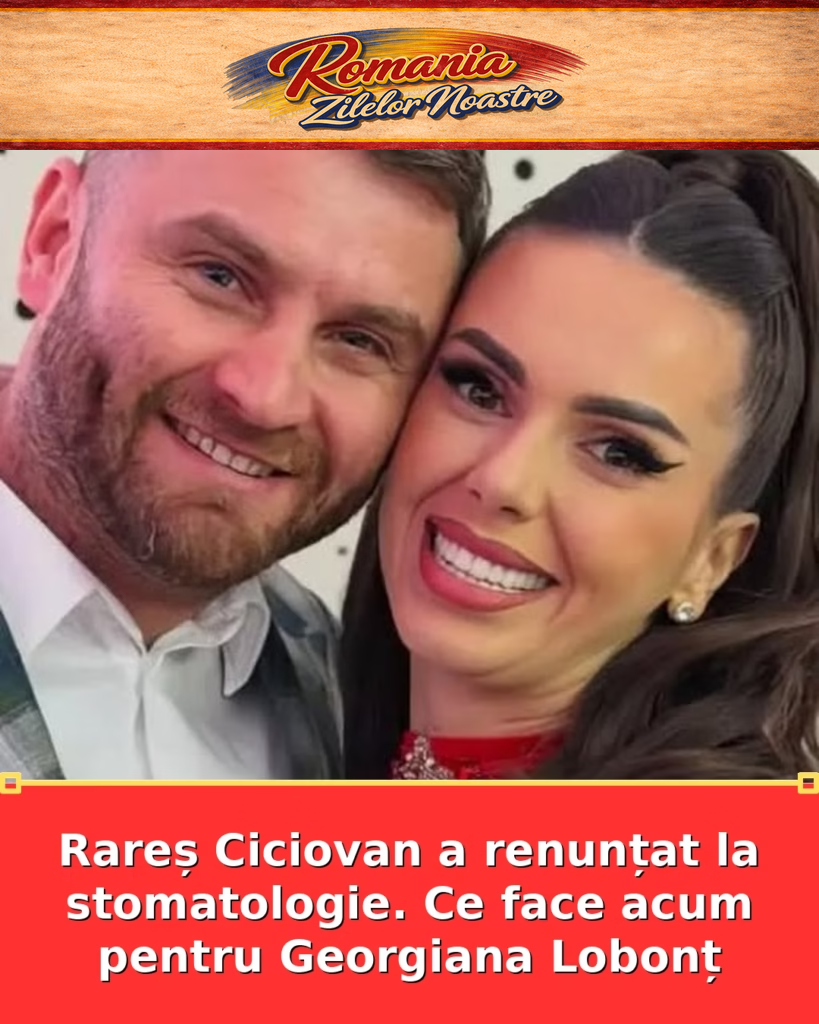 Rareș Ciciovan a renunțat la stomatologie. Ce face acum pentru Georgiana Lobonț