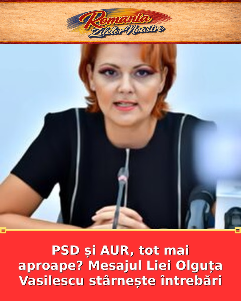 PSD și AUR, tot mai aproape? Mesajul Liei Olguța Vasilescu stârnește întrebări