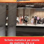 Schela metalică pe șinele de metrou. Ce s-a întâmplat în tren