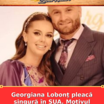 Georgiana Lobonț pleacă singură în SUA. Motivul despărțirii de soț