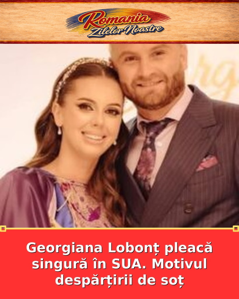 Georgiana Lobonț pleacă singură în SUA. Motivul despărțirii de soț