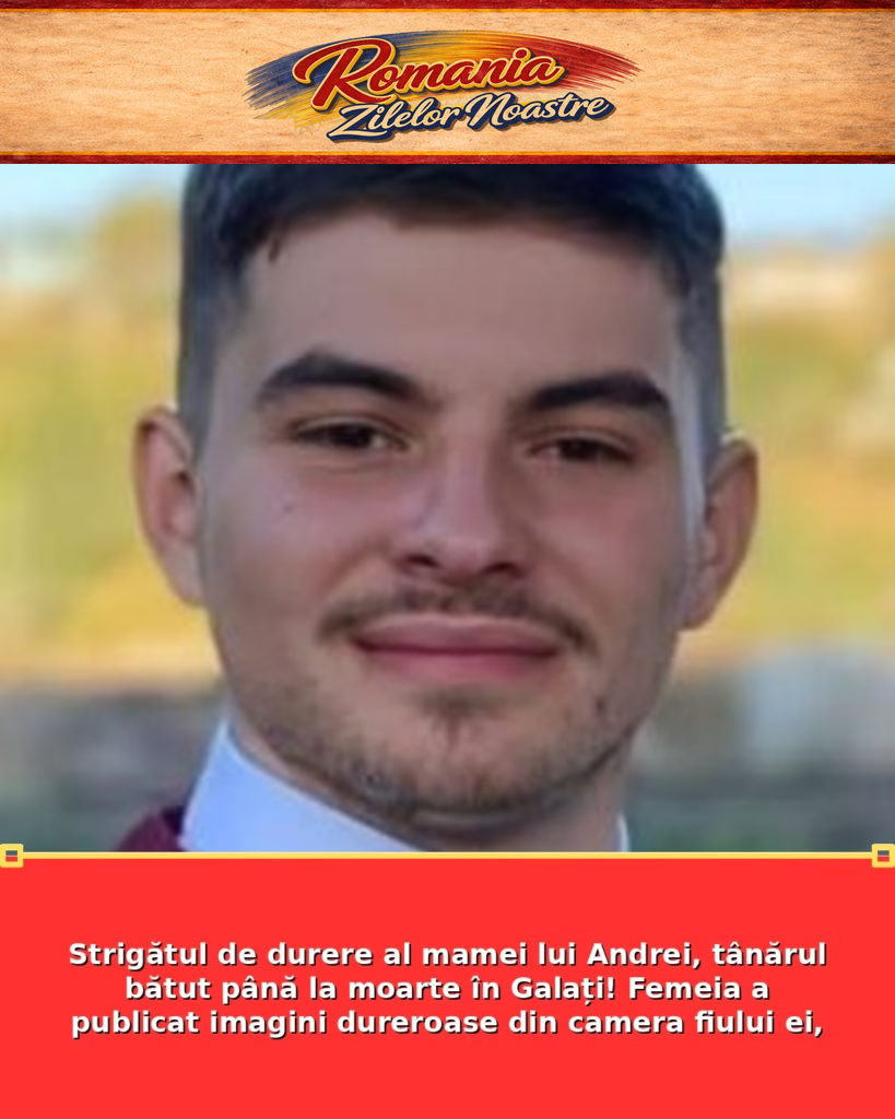 Strigătul de durere al mamei lui Andrei, tânărul bătut până la moarte în Galați! Femeia a publicat imagini dureroase din camera fiului ei,