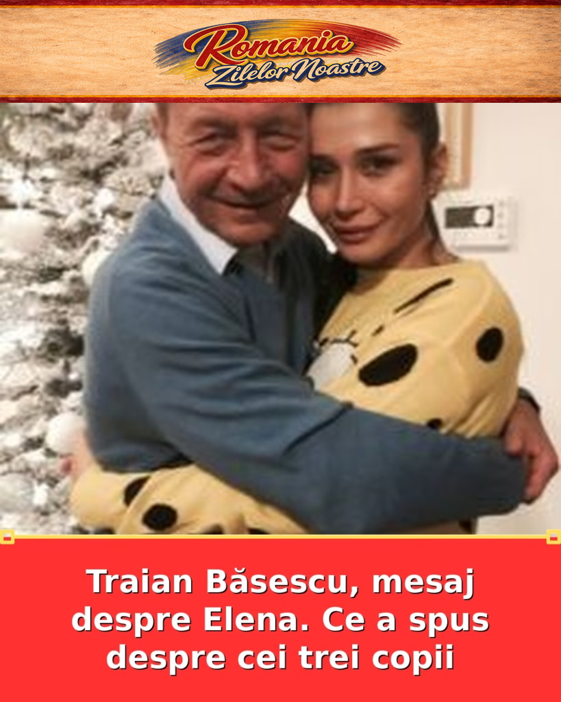 Traian Băsescu, mesaj despre Elena. Ce a spus despre cei trei copii