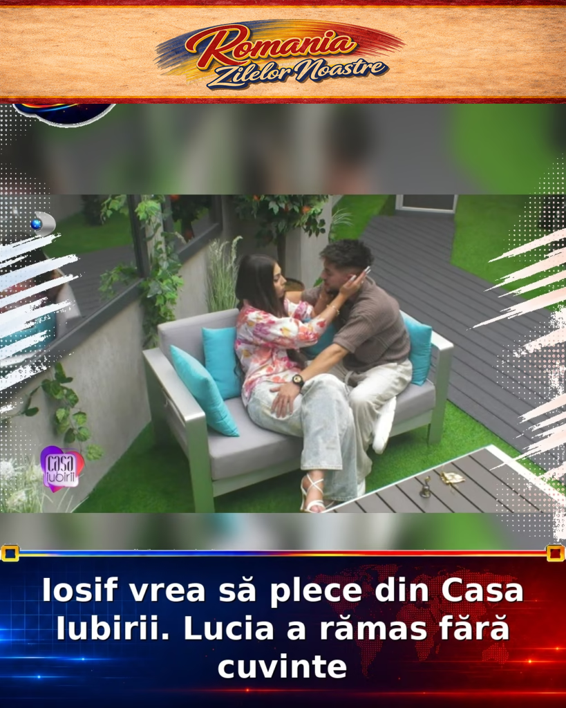 Iosif vrea să plece din Casa Iubirii. Lucia a rămas fără cuvinte