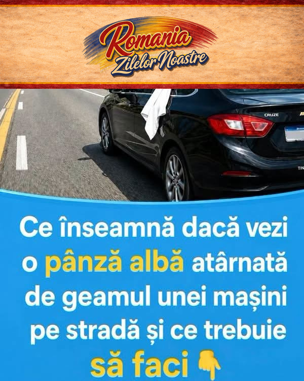 Ce înseamnă Când Vezi O Pânză Albă Atârnată De Geamul Unei Mașini. Semnalul Pe Care Mulți șoferi Nu îl Cunosc